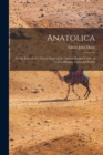 Anatolica : Or the Journal of a Visit to Some of the Ancient Ruined Cities, of Caria, Phrygia, Lycia and Pisidia - Book