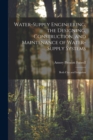 Water-Supply Engineering; the Designing, Construction, and Maintenance of Water-Supply Systems : Both City and Irrigation - Book