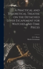 A Practical and Theoretical Treatise on the Detached Lever Escapement for Watches and Time Pieces - Book