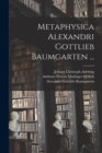 Metaphysica Alexandri Gottlieb Baumgarten ... - Book