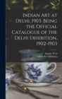 Indian art at Delhi, 1903. Being the Official Catalogue of the Delhi Exhibition, 1902-1903 - Book