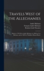 Travels West of the Alleghanies : Made in 1793-96 by Andre Michaux, in 1802 by F.A. Michaux, and in 1803 by Thaddeus Mason Harris. - Book