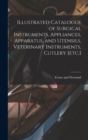 Illustrated Catalogue of Surgical Instruments, Appliances, Apparatus, and Utensils, Veterinary Instruments, Cutlery [etc.] - Book