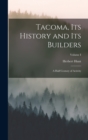 Tacoma, its History and its Builders; A Half Century of Activity; Volume I - Book