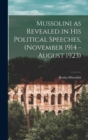 Mussolini as Revealed in his Political Speeches, (November 1914 - August 1923) - Book