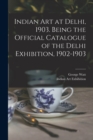 Indian art at Delhi, 1903. Being the Official Catalogue of the Delhi Exhibition, 1902-1903 - Book
