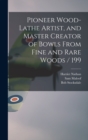 Pioneer Wood-lathe Artist, and Master Creator of Bowls From Fine and Rare Woods / 199 - Book