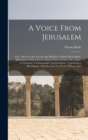 A Voice From Jerusalem : Or, a Sketch of the Travels And Ministry of Elder Orson Hyde, Missionary of The Church of Jesus Christ of Latter-day Saints, to Germany, Constantinople And Jerusalem: Containi - Book