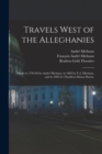 Travels West of the Alleghanies : Made in 1793-96 by Andre Michaux, in 1802 by F.A. Michaux, and in 1803 by Thaddeus Mason Harris. - Book