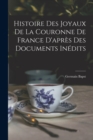 Histoire des joyaux de la couronne de France d'apres des documents inedits - Book