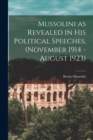 Mussolini as Revealed in his Political Speeches, (November 1914 - August 1923) - Book