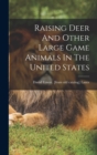 Raising Deer And Other Large Game Animals In The United States - Book