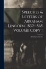 Speeches & Letters of Abraham Lincoln, 1832-1865 Volume Copy 1 - Book