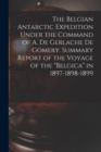 The Belgian Antarctic Expedition Under the Command of A. de Gerlache de Gomery. Summary Report of the Voyage of the "Belgica" in 1897-1898-1899 - Book
