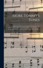 More Tommy's Tunes : An Additional Collection Of Soldiers' Songs, Marching Melodies, Rude Rhymes And Popular Parodies, Composed, Collected, And Arranged On Active Service With The B.e.f - Book