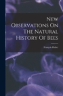 New Observations On The Natural History Of Bees - Book