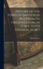History of the Town of Smithfield [R.I.] From Its Organization, in 1730-1, to Its Division, in 1871 - Book
