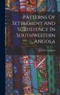 Patterns Of Settlement And Subsistence In Southwestern Angola - Book