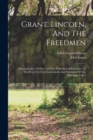 Grant, Lincoln, And The Freedmen : Reminiscences Of The Civil War With Special Reference To The Work For The Contrabands And Freedmen Of The Mississippi Valley - Book