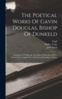 The Poetical Works Of Gavin Douglas, Bishop Of Dunkeld : Translation Of Virgil [the Xiii. Bukes Of Eneados Of The Famose Poete Virgill] Notes And Various Readings. Glossary - Book
