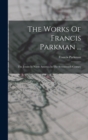The Works Of Francis Parkman ... : The Jesuits In North America In The Seventeenth Century - Book