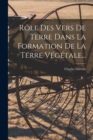 Role Des Vers De Terre Dans La Formation De La Terre Vegetale... - Book