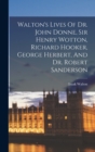 Walton's Lives Of Dr. John Donne, Sir Henry Wotton, Richard Hooker, George Herbert, And Dr. Robert Sanderson - Book