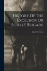 History Of The Excelsior Or Sickles' Brigade - Book