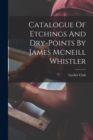 Catalogue Of Etchings And Dry-points By James Mcneill Whistler - Book