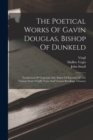 The Poetical Works Of Gavin Douglas, Bishop Of Dunkeld : Translation Of Virgil [the Xiii. Bukes Of Eneados Of The Famose Poete Virgill] Notes And Various Readings. Glossary - Book