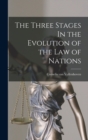 The Three Stages In the Evolution of the Law of Nations - Book