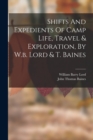 Shifts And Expedients Of Camp Life, Travel & Exploration, By W.b. Lord & T. Baines - Book