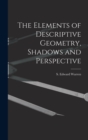 The Elements of Descriptive Geometry, Shadows and Perspective - Book