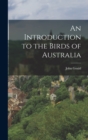 An Introduction to the Birds of Australia - Book