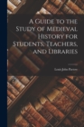 A Guide to the Study of Medieval History for Students, Teachers, and Libraries - Book