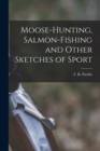 Moose-Hunting, Salmon-Fishing and Other Sketches of Sport - Book