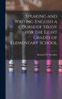 Speaking and Writing English a Course of Study for the Eight Grades of Elementary School - Book