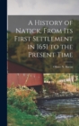 A History of Natick, From its First Settlement in 1651 to the Present Time - Book