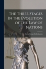 The Three Stages In the Evolution of the Law of Nations - Book