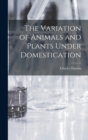 The Variation of Animals and Plants Under Domestication - Book