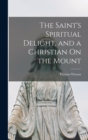 The Saint's Spiritual Delight, and a Christian On the Mount - Book