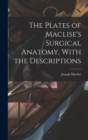 The Plates of Maclise's Surgical Anatomy, With the Descriptions - Book