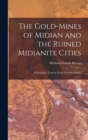 The Gold-Mines of Midian and the Ruined Midianite Cities : A Fortnight's Tour in North-Western Arabia - Book