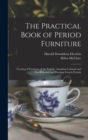 The Practical Book of Period Furniture : Treating of Furniture of the English, American Colonial and Post-Colonial and Principal French Periods - Book