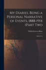 My Diaries, Being a Personal Narrative of Events, 1888-1914 (Part Two : 1900-1914) - Book