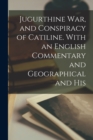 Jugurthine War, and Conspiracy of Catiline. With an English Commentary and Geographical and His - Book