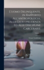 L'uomo Delinquente, in Rapporto All'antropologia, Alla Giurisprudenza Ed Alle Discipline Carcerarie; Volume 1 - Book