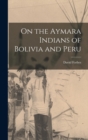 On the Aymara Indians of Bolivia and Peru - Book