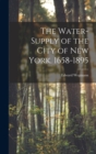 The Water-Supply of the City of New York. 1658-1895 - Book