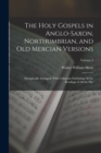 The Holy Gospels in Anglo-Saxon, Northumbrian, and Old Mercian Versions : Synoptically Arranged, With Collations Exhibiting All the Readings of All the Mss; Volume 2 - Book